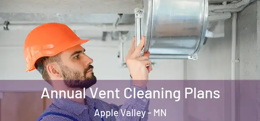  Annual Vent Cleaning Plans Apple Valley - MN