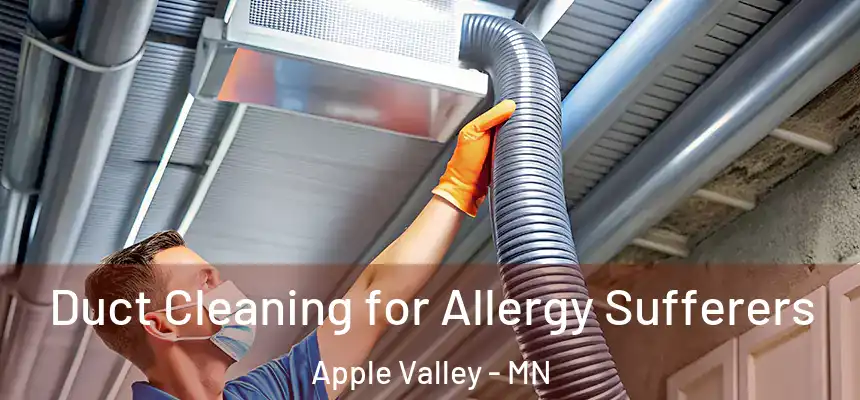  Duct Cleaning for Allergy Sufferers Apple Valley - MN