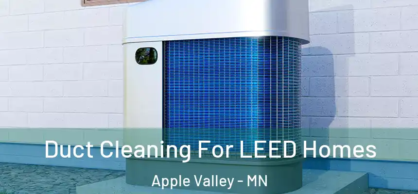  Duct Cleaning For LEED Homes Apple Valley - MN