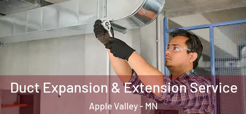  Duct Expansion & Extension Service Apple Valley - MN