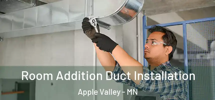  Room Addition Duct Installation Apple Valley - MN